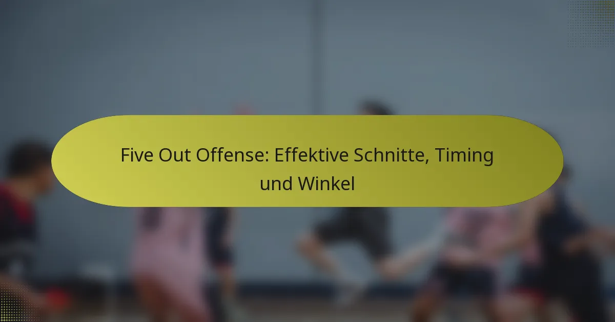 Five Out Offense: Effektive Schnitte, Timing und Winkel