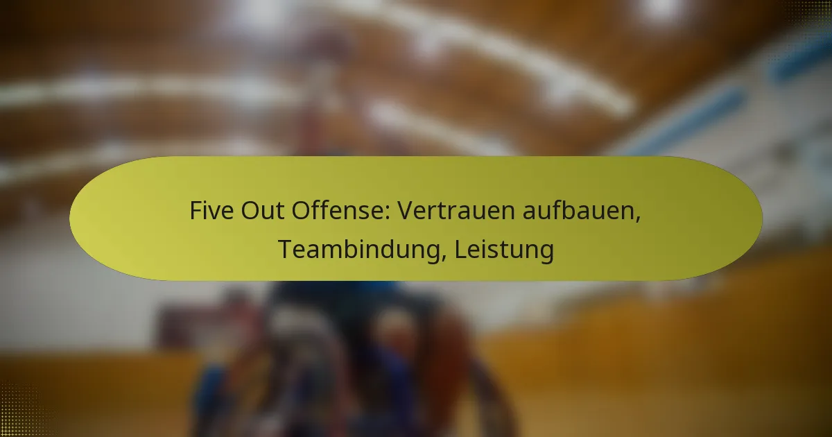 Five Out Offense: Vertrauen aufbauen, Teambindung, Leistung