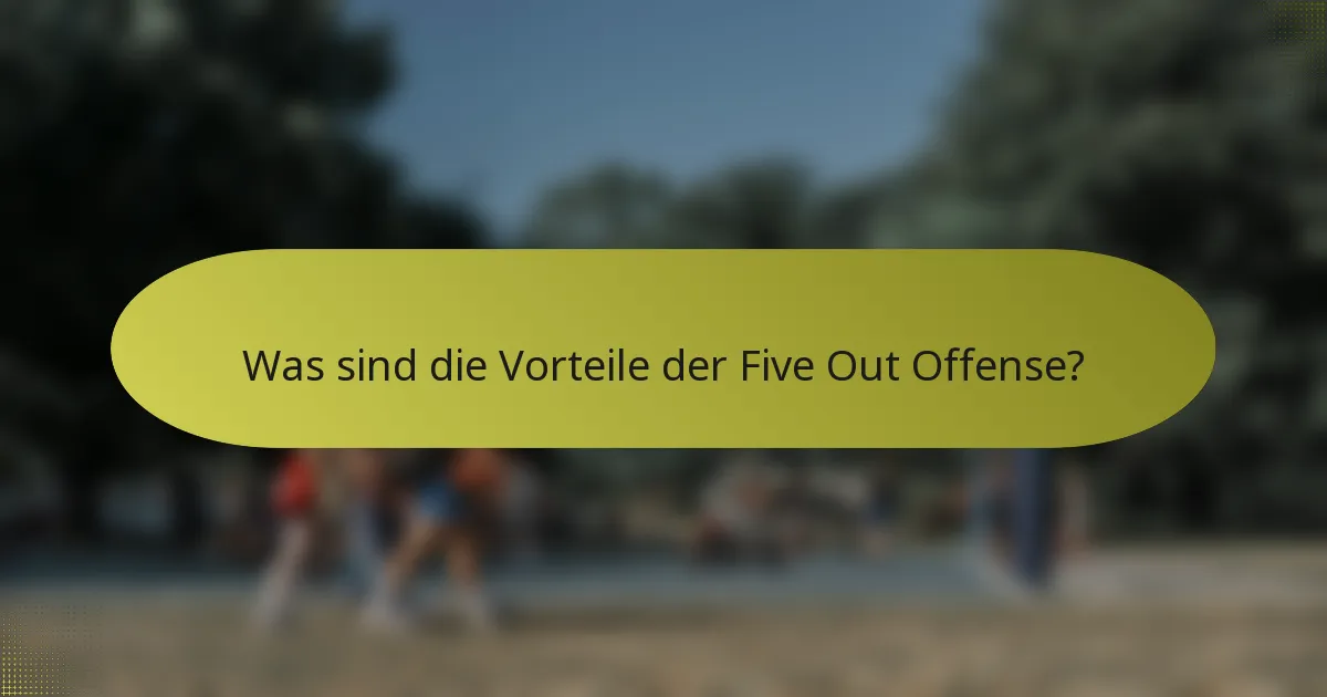 Was sind die Vorteile der Five Out Offense?