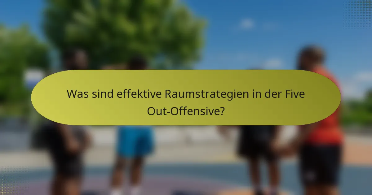 Was sind effektive Raumstrategien in der Five Out-Offensive?