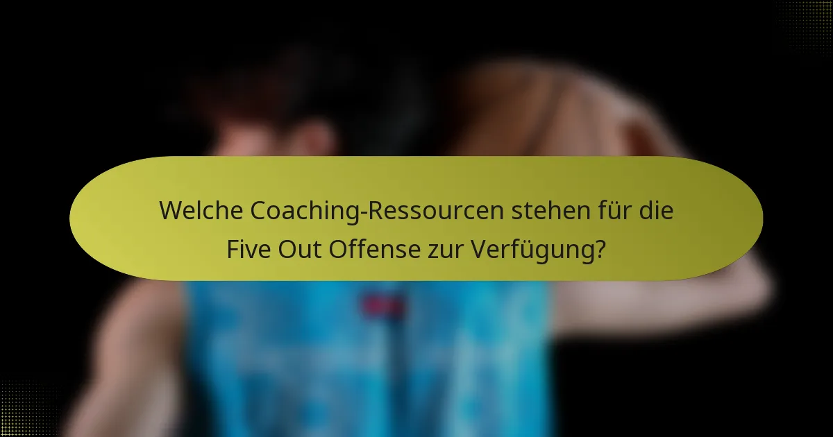 Welche Coaching-Ressourcen stehen für die Five Out Offense zur Verfügung?