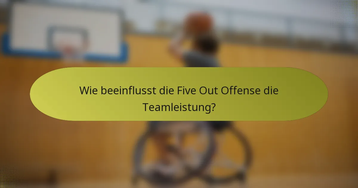 Wie beeinflusst die Five Out Offense die Teamleistung?