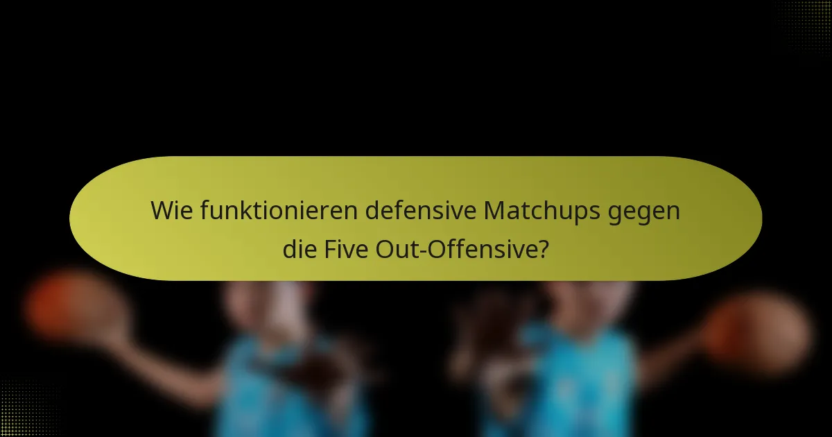 Wie funktionieren defensive Matchups gegen die Five Out-Offensive?