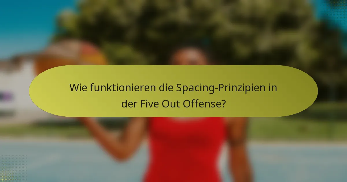 Wie funktionieren die Spacing-Prinzipien in der Five Out Offense?