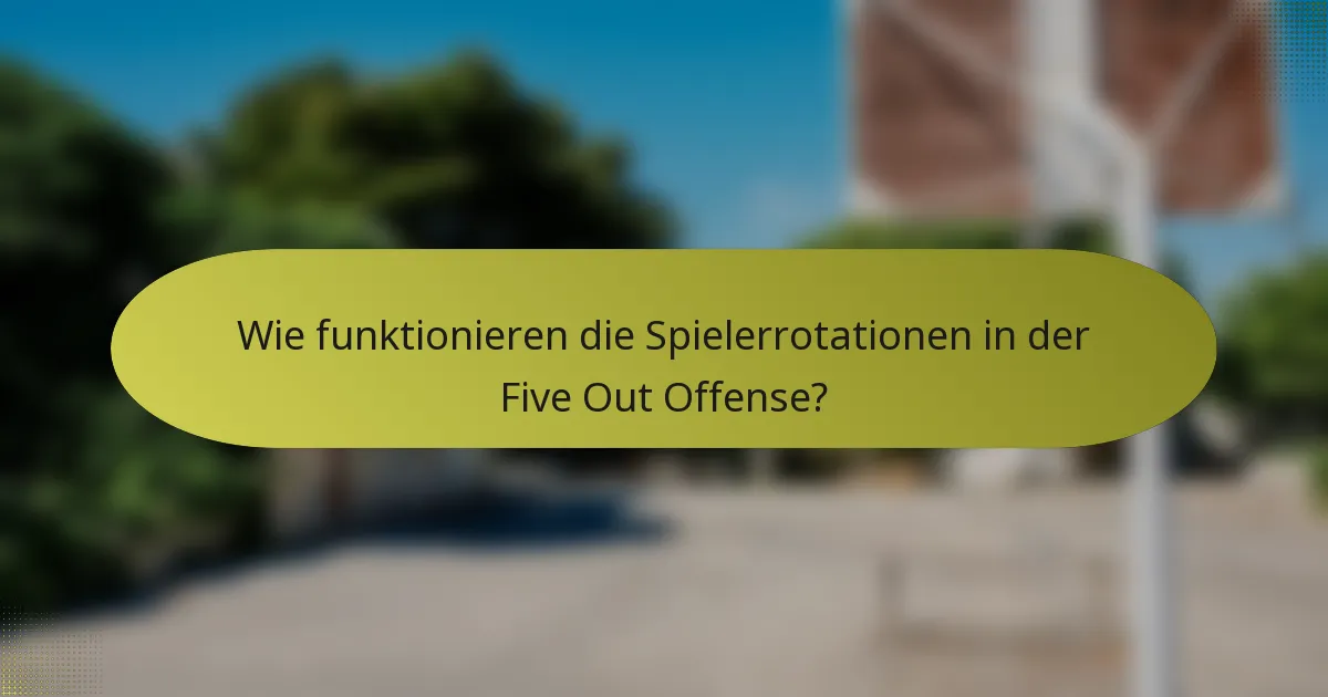 Wie funktionieren die Spielerrotationen in der Five Out Offense?