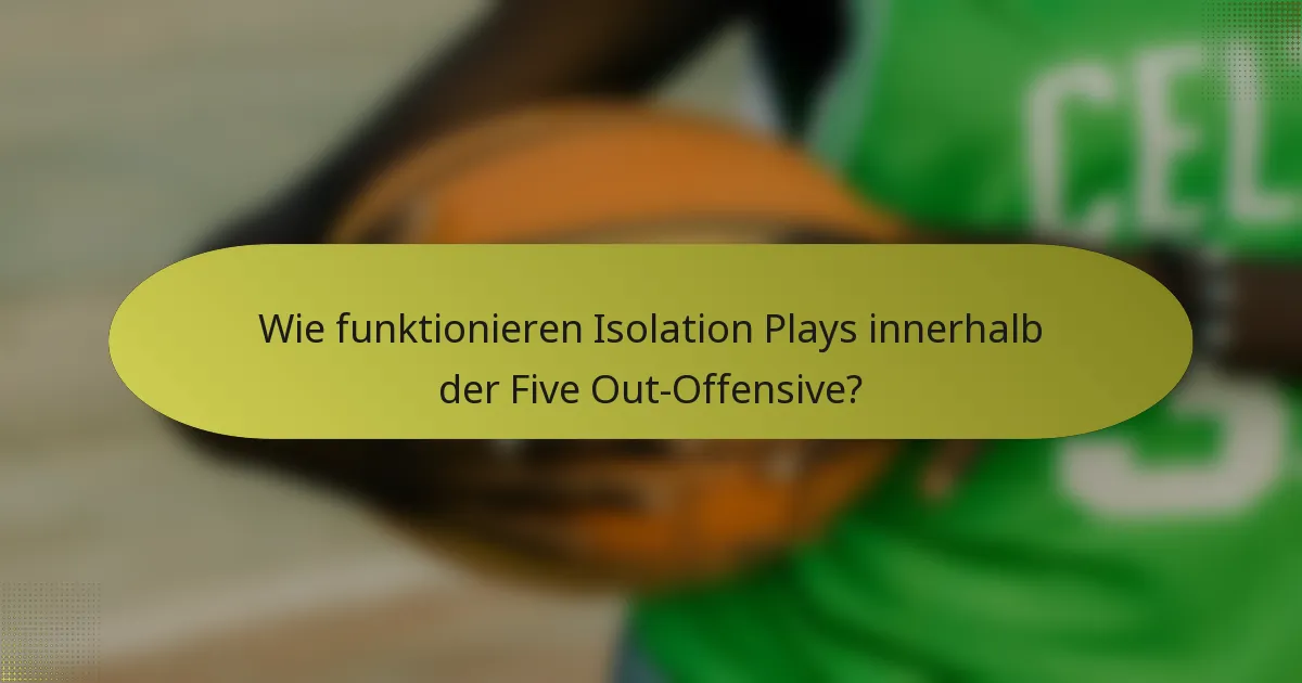 Wie funktionieren Isolation Plays innerhalb der Five Out-Offensive?