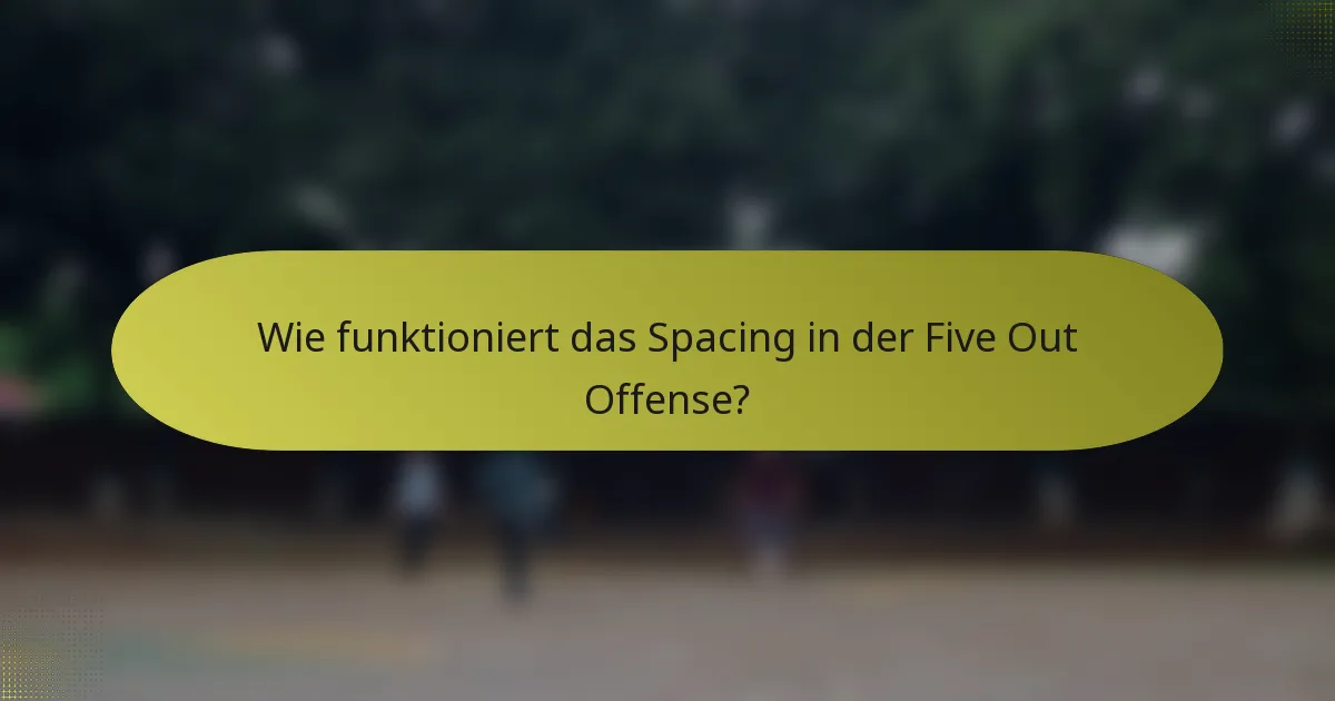 Wie funktioniert das Spacing in der Five Out Offense?