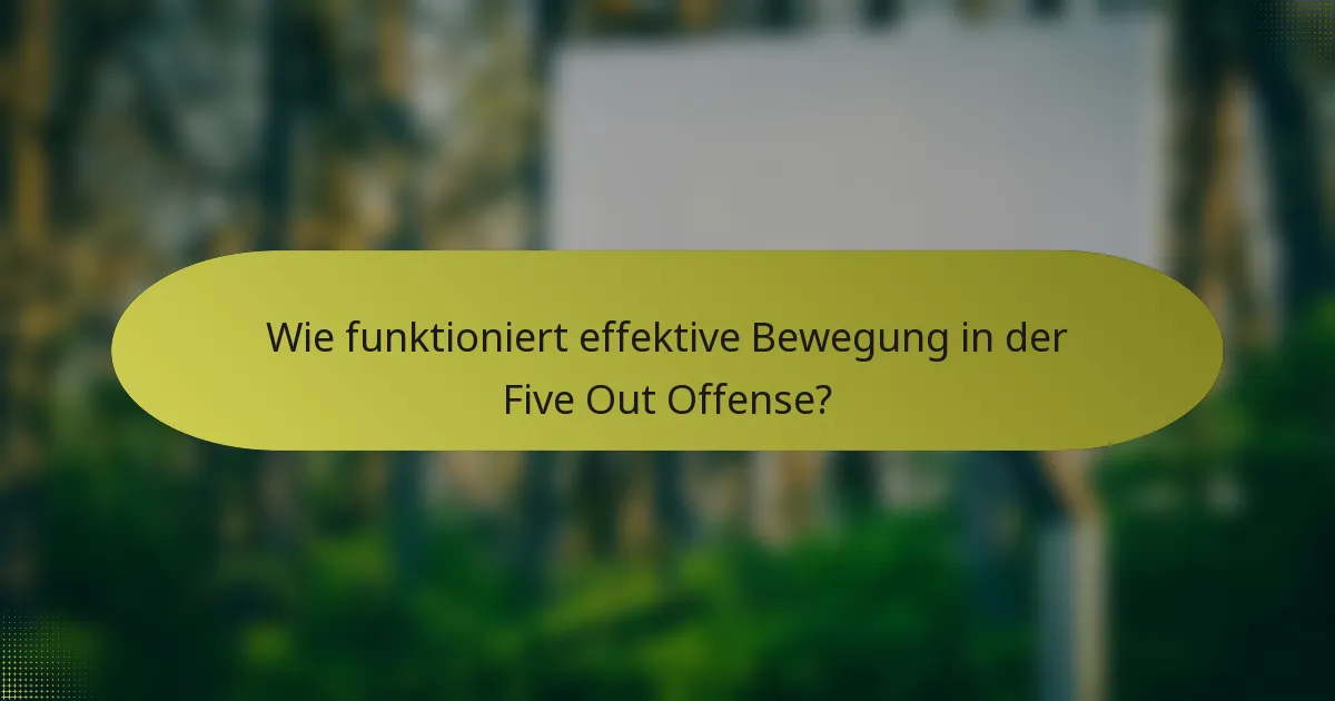 Wie funktioniert effektive Bewegung in der Five Out Offense?