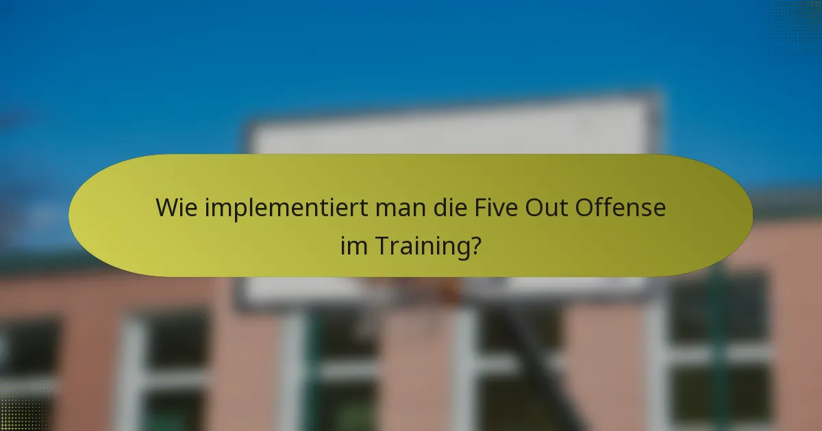 Wie implementiert man die Five Out Offense im Training?