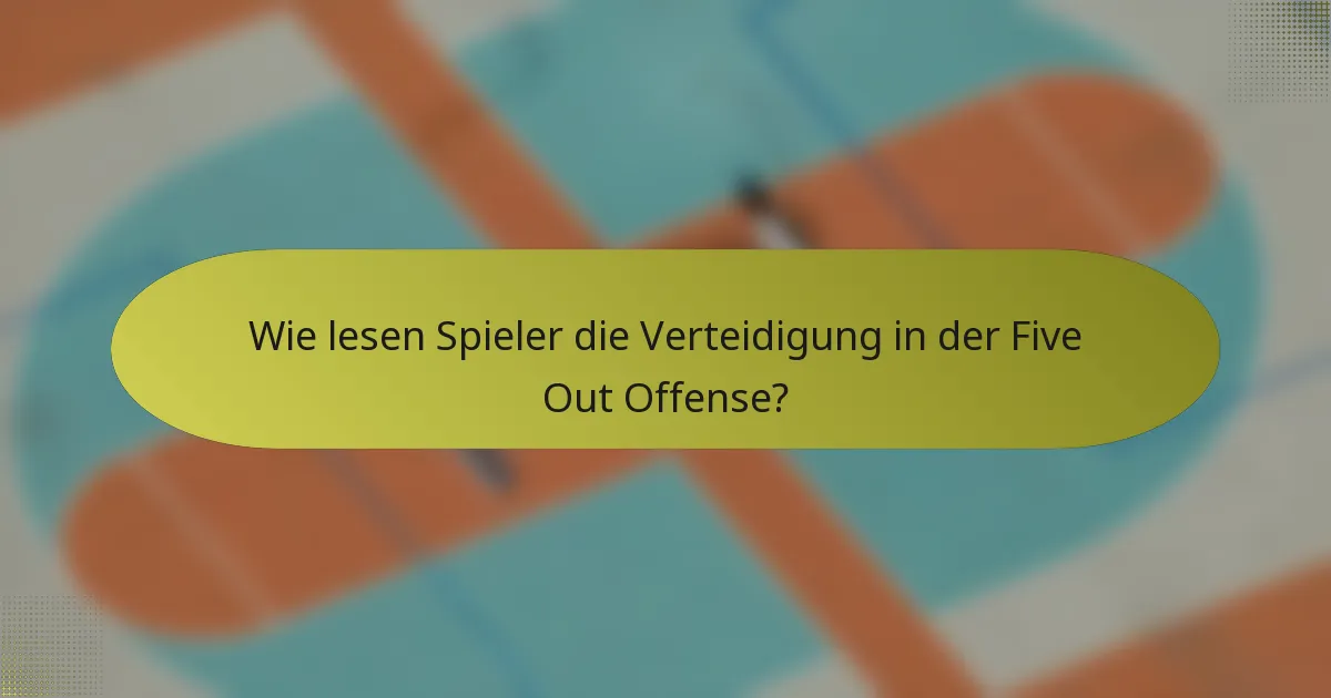 Wie lesen Spieler die Verteidigung in der Five Out Offense?