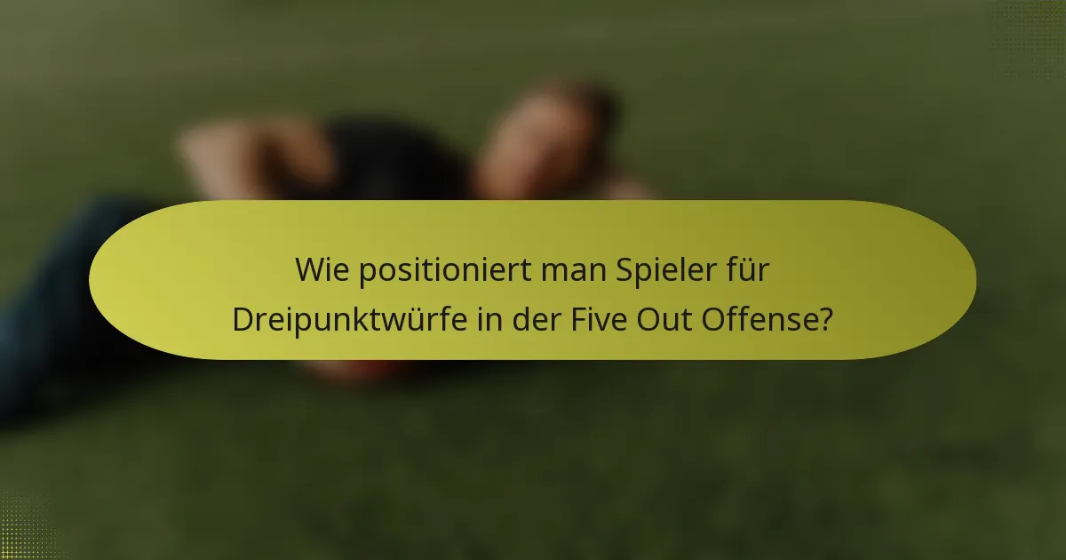 Wie positioniert man Spieler für Dreipunktwürfe in der Five Out Offense?