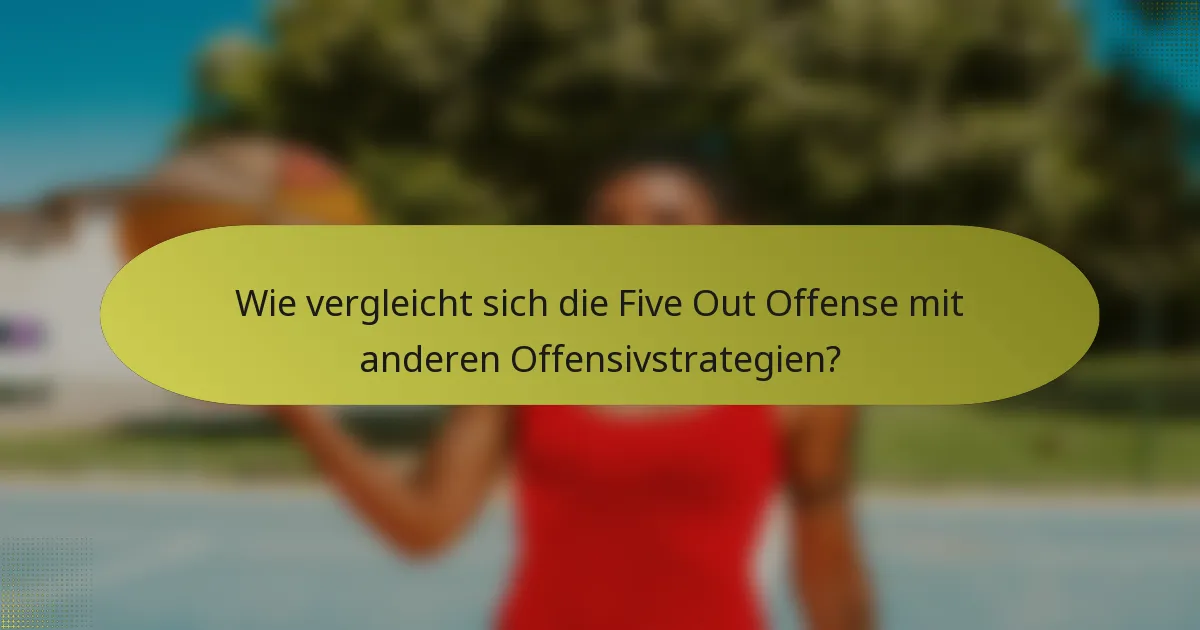 Wie vergleicht sich die Five Out Offense mit anderen Offensivstrategien?
